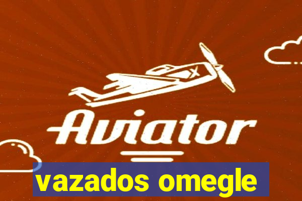 vazados omegle
